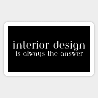 Interior Design Is Always The Answer Sticker